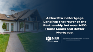 Read more about the article A New Era in Mortgage Lending: The Power of the Partnership between NEO Home Loans and Better Mortgage.