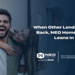 When Other Lenders Step Back, NEO Home Loans Leans In