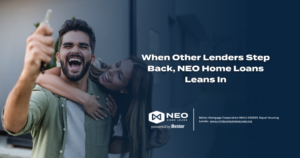 Read more about the article When Other Lenders Step Back, NEO Home Loans Leans In