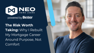 Read more about the article The Risk Worth Taking: Why I Rebuilt My Mortgage Career Around Purpose, Not Comfort