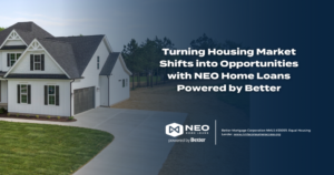 Read more about the article Turning Housing Market Shifts into Opportunities with NEO Home Loans Powered by Better