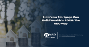 Read more about the article How Your Mortgage Can Build Wealth in 2026: The NEO Way 