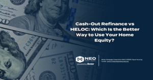 Read more about the article Cash-Out Refinance vs HELOC: Which Is the Better Way to Use Your Home Equity? 
