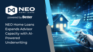 Read more about the article NEO Home Loans Expands Advisor Capacity with AI-Powered Underwriting